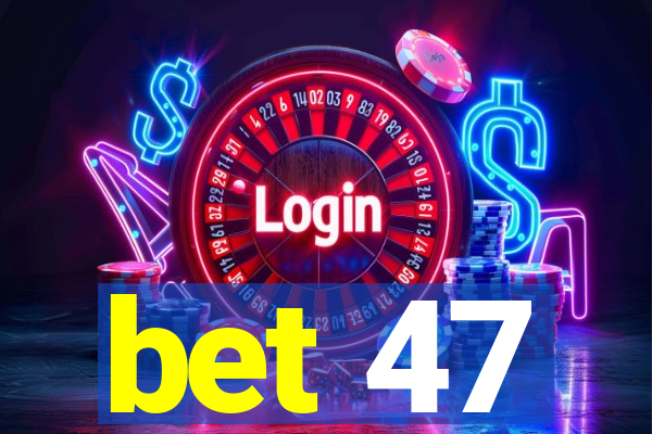 bet 47